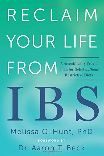 Reclaim Your Life from IBS: A Scientifically Proven Plan for Relief without Restrictive Diets by Melissa G. Hunt