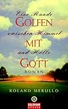 Golfen mit Gott: Eine Runde zwischen Himmel und Hölle - Roman - Roland Merullo