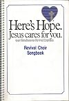 Here's Hope. Jesus Cares for You. 1990 Simultaneous Revival Emphasis Revival Choir Songbook