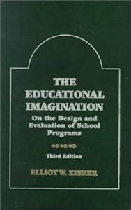 The Educational Imagination: On the Design and Evaluation of School Programs (Third Edition)