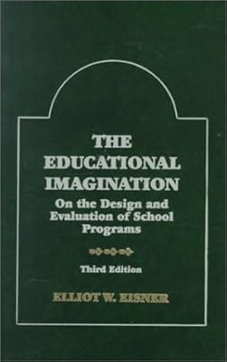 The Educational Imagination: On the Design and Evaluation of School Programs (Third Edition)