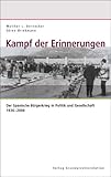 Kampf der Erinnerungen: Der Spanische Bürgerkrieg in Politik und Gesellschaft 1936-2006