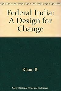 Federal India: A Design for Change by Rasheeduddin Khan