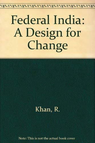 Federal India: A Design for Change by Rasheeduddin Khan
