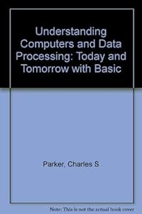 Understanding Computers and Data Processing: Today and Tomorrow with Basic