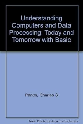 Understanding Computers and Data Processing: Today and Tomorrow with Basic