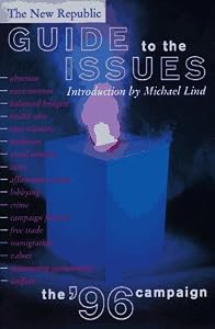 The New Republic Guide To The Issues: The '96 Campaign