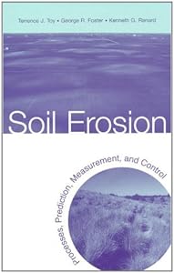 Soil Erosion: Processes, Prediction, Measurement, and Control by Terrence J. Toy