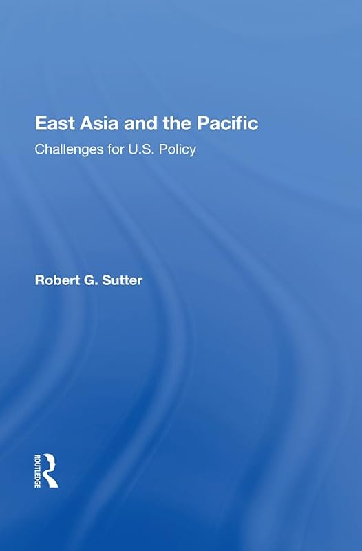 East Asia And The Pacific: Challenges For U.s. Policy by Robert G. Sutter