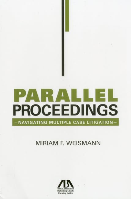 Parallel Proceedings: Navigating Multiple Case Litigation by Miriam F. Weismann
