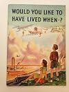 Would You Like to Have Lived When -- ?