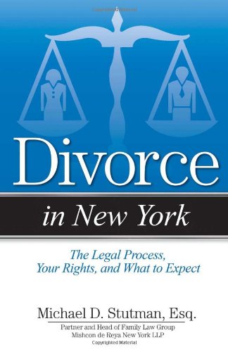 Divorce in New York: The Legal Process, Your Rights, and What to Expect by Michael Stutman