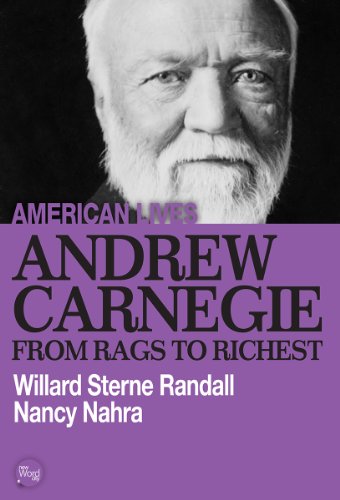 Andrew Carnegie: From Rags to Richest by Willard Sterne Randall