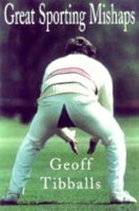 Great Sporting Mishaps: Three Centuries of Slip-Ups and Cock-Ups by Geoff Tibballs
