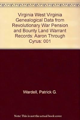 Virginia West Virginia Genealogical Data from Revolutionary War Pension and Bounty Land Warrant Records: Aaron Through Cyrus