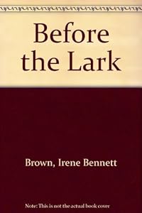 Before the Lark by Irene Bennett Brown