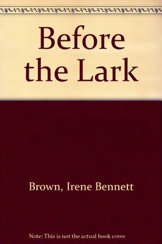 Before the Lark by Irene Bennett Brown