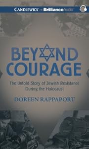 Beyond Courage: The Untold Story of Jewish Resistance During the Holocaust