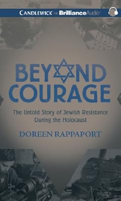 Beyond Courage: The Untold Story of Jewish Resistance During the Holocaust