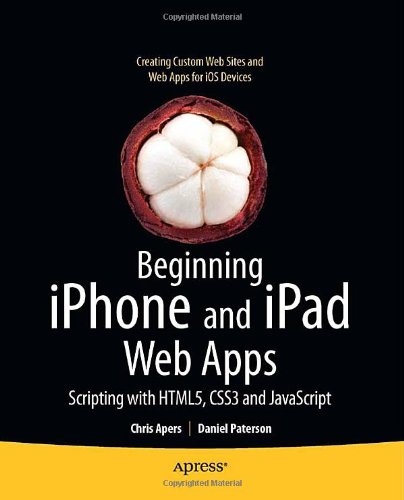 Beginning iPhone and iPad Web Apps: Scripting with HTML5, CSS3, and JavaScript by Chris Apers