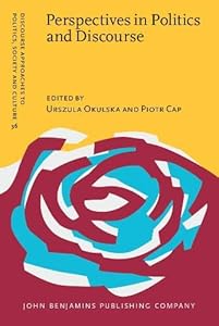 Perspectives in Politics and Discourse (Discourse Approaches to Politics, Society and Culture) by Urszula Okulska