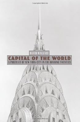 Capital of the World: A Portrait of New York City in the Roaring Twenties