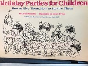 Birthday Parties for Children: How to Give Them, How to Survive Them