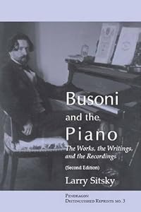 Busoni and the Piano: The Works, the Writings, and the Recordings (Distinguished Reprints, No. 3) by Larry Sitsky
