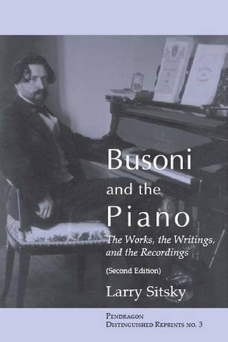Busoni and the Piano: The Works, the Writings, and the Recordings (Distinguished Reprints, No. 3) by Larry Sitsky