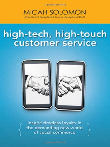 High-Tech, High-Touch Customer Service: Inspire Timeless Loyalty in the Demanding New World of Social Commerce by Micah Solomon