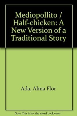 Mediopollito: Cuento Tradicional en Espanol e Ingles/Half-Chicken: A Folktale in Spanish and English