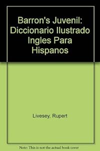 Barron's Juvenil: Diccionario Ilustrado Ingles Para Hispanos (English, Spanish and German Edition) by Rupert Livesey