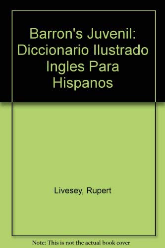 Barron's Juvenil: Diccionario Ilustrado Ingles Para Hispanos (English, Spanish and German Edition) by Rupert Livesey