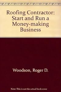 Roofing Contractor: Start and Run a Money-Making Business by R. Dodge Woodson