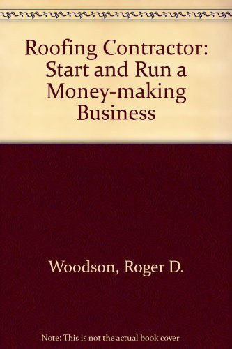 Roofing Contractor: Start and Run a Money-Making Business by R. Dodge Woodson