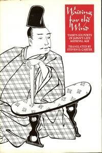 Waiting for the Wind: Thirty-Six Poets of Japan's Late Medieval Age (TRANSLATIONS FROM THE ASIAN CLASSICS) (English and Japanese Edition) by Steven D. Carter