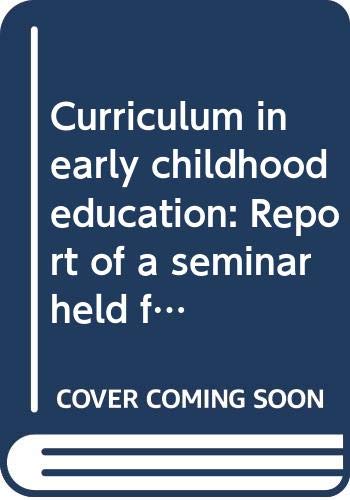 Curriculum in early childhood education: Report of a seminar held from 15-25 November, 1972 in Jerusalem by unknown author