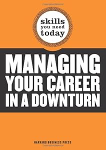 Managing Your Career in a Downturn (Skills You Need Today)