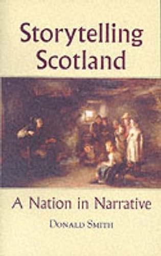 Storytelling Scotland: A Nation in Narrative by Donald Smith