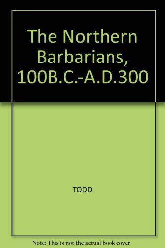 The Northern Barbarians, 100 BC-Ad 300 by Malcolm Todd