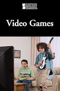 Video Games (Introducing Issues with Opposing Viewpoints)