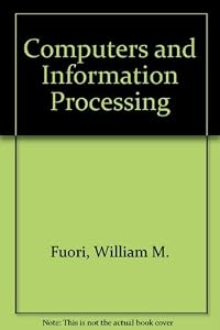 Computers and Information Processing by William M. Fuori