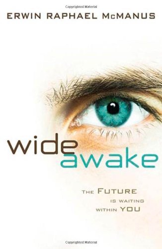 Wide Awake: The Future Is Waiting Within You by Erwin Raphael McManus