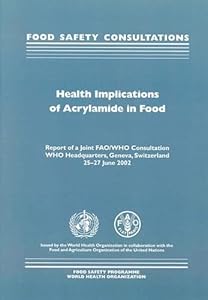 Health Implications of Acrylamide in Food: Report of a Joint FAO/WHO Consultation