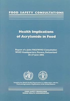 Health Implications of Acrylamide in Food: Report of a Joint FAO/WHO Consultation
