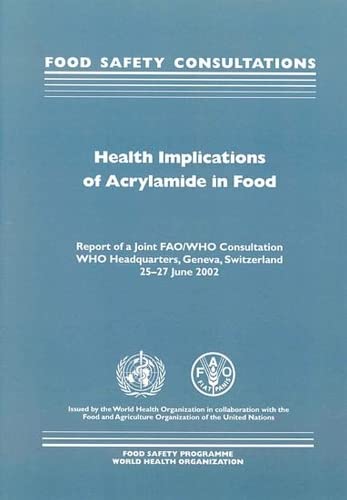 Health Implications of Acrylamide in Food: Report of a Joint FAO/WHO Consultation by World Health Organization