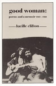 Good Woman: Poems and a Memoir 1969-1980 (American Poets Continuum)