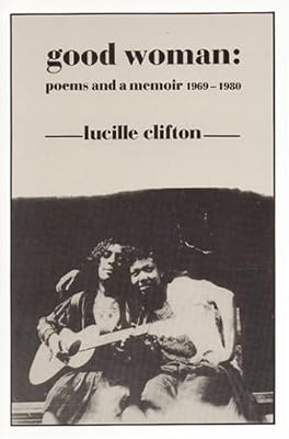 Good Woman: Poems and a Memoir 1969-1980 (American Poets Continuum)
