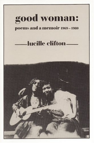 Good Woman: Poems and a Memoir 1969-1980 (American Poets Continuum) by Lucille Clifton