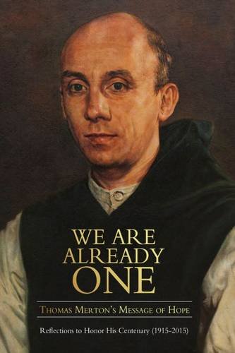 We Are Already One: Thomas Merton's Message of Hope: Reflections to Honor His Centenary by Thomas Merton